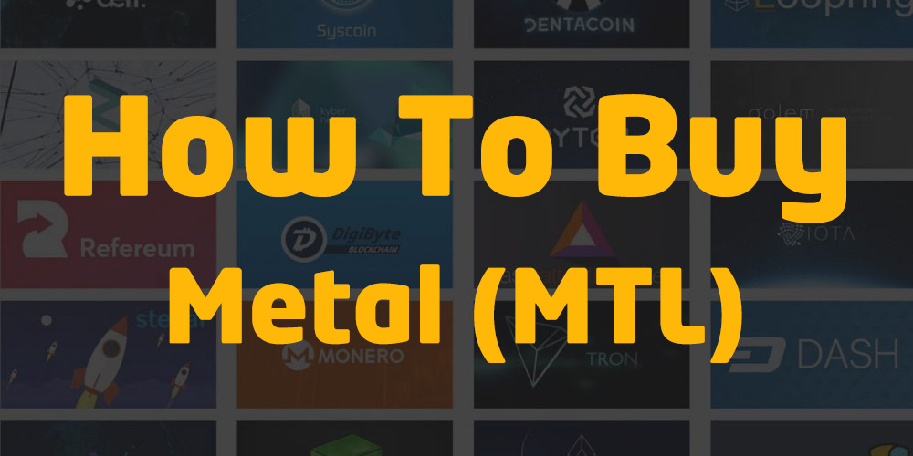 How To Buy Metal (MTL) Token 10 Bonus 5 Easy Steps Exchanges
